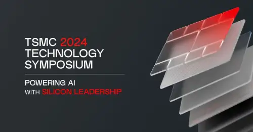 Meet us at TSMC's Europe Technology Symposium 2024 - May 14, 2024.